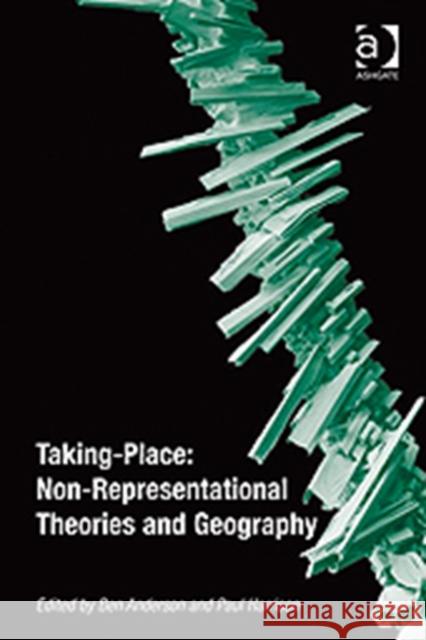 Taking-Place: Non-Representational Theories and Geography Ben Anderson Paul Harrison  9780754672784 Ashgate Publishing Limited - książka