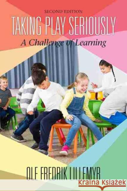 Taking Play Seriously: A Challenge of Learning (2nd ED) (hc) Ole Fredrik Lillemyr 9781648020681 Information Age Publishing - książka