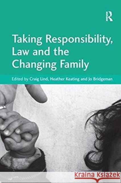 Taking Responsibility, Law and the Changing Family Heather Keating, Heather Keating, Craig Lind, Craig Lind 9781138250406 Taylor & Francis Ltd - książka