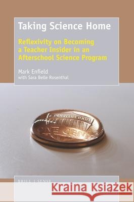Taking Science Home: Reflexivity on Becoming a Teacher Insider in an Afterschool Science Program Mark Enfield 9789463512312 Sense Publishers - książka