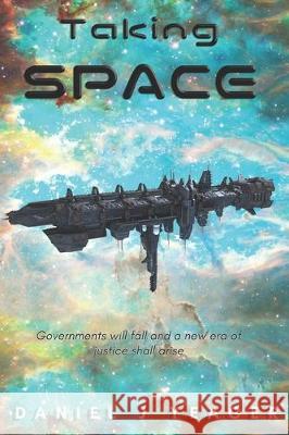 Taking Space: Governments Will Fall and a New era of Justice Will Arise Daniel Judson Yeager 9781698866710 Independently Published - książka