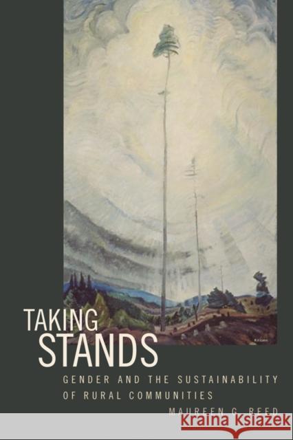 Taking Stands: Gender and the Sustainability of Rural Communities Reed, Maureen G. 9780774810173 University of British Columbia Press - książka