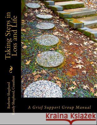 Taking Steps in Loss and Life: A Grief Support Group Manual Barbette J. W. Shepherd Randy V. Shepherd 9781494236915 Createspace - książka