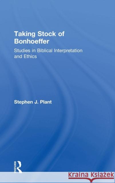 Taking Stock of Bonhoeffer: Studies in Biblical Interpretation and Ethics Plant, Stephen J. 9781409441052 Ashgate Publishing Limited - książka