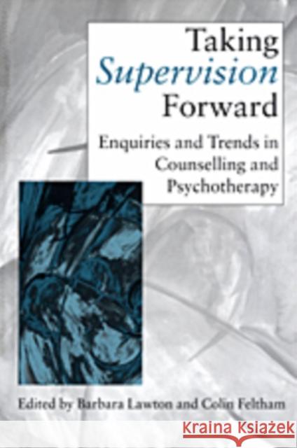 Taking Supervision Forward: Enquiries and Trends in Counselling and Psychotherapy Lawton, Barbara 9780761960096 Sage Publications - książka