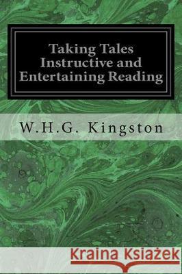 Taking Tales Instructive and Entertaining Reading W. H. G. Kingston 9781976218507 Createspace Independent Publishing Platform - książka