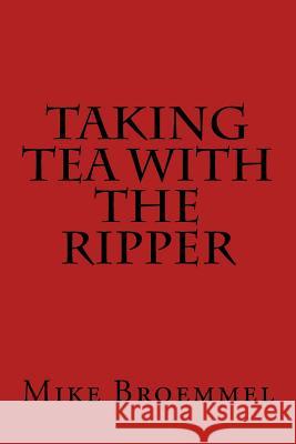 Taking Tea with the Ripper Mike Broemmel 9781515290971 Createspace Independent Publishing Platform - książka