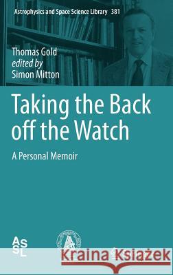 Taking the Back off the Watch: A Personal Memoir Thomas Gold, Simon Mitton 9783642275876 Springer-Verlag Berlin and Heidelberg GmbH &  - książka