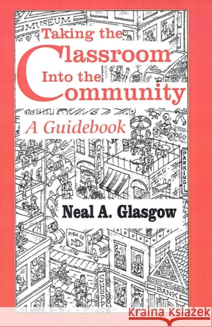 Taking the Classroom Into the Community: A Guidebook Glasgow, Neal A. 9780803964792 Corwin Press - książka