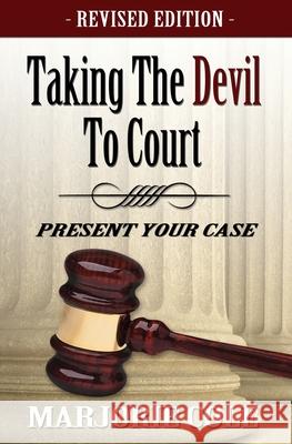 Taking The Devil to Court - Present Your Case (Revised) Marjorie Cole 9781516976393 Createspace Independent Publishing Platform - książka