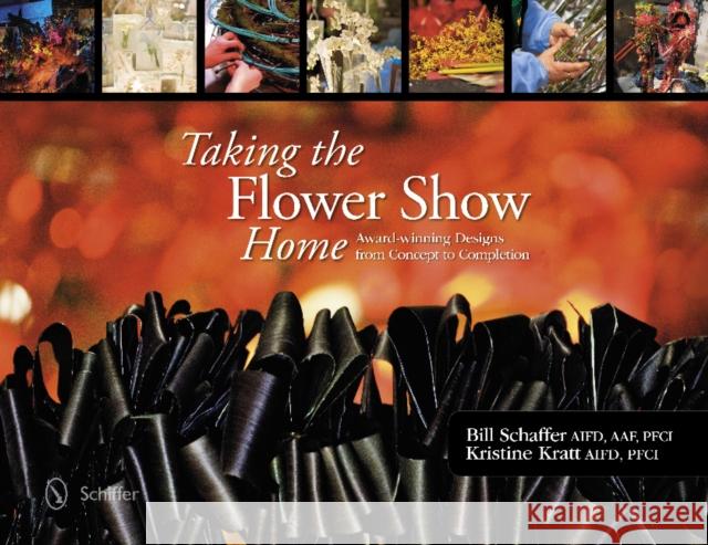 Taking the Flower Show Home: Award-Winning Designs from Concept to Completion Schaffer, Bill 9780764344305 Not Avail - książka