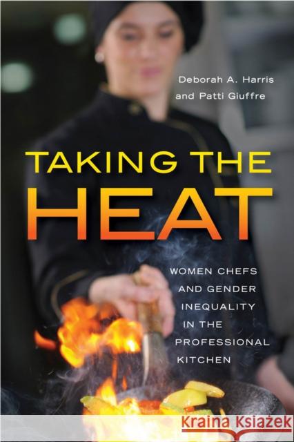 Taking the Heat: Women Chefs and Gender Inequality in the Professional Kitchen Deborah A. Harris Patti Giuffre 9780813571263 Rutgers University Press - książka