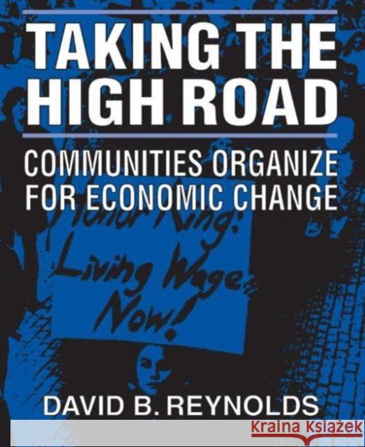 Taking the High Road: Communities Organize for Economic Change Reynolds, David B. 9780765607454 M.E. Sharpe - książka