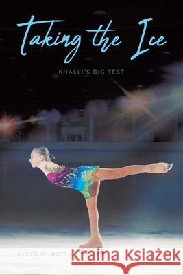 Taking the Ice: Khalli's Big Test Allye M. Ritt 9781645598664 Covenant Books - książka