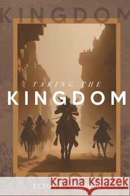 Taking The Kingdom Elton F Chesser   9781961482029 Woodsong (Formally Prince of Peace Publishers - książka