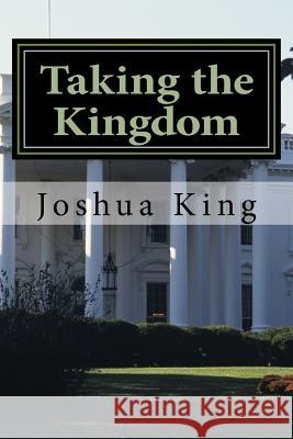 Taking the Kingdom: Take the White House Dr Ollie B. Fobb Joshua King 9781523484034 Createspace Independent Publishing Platform - książka