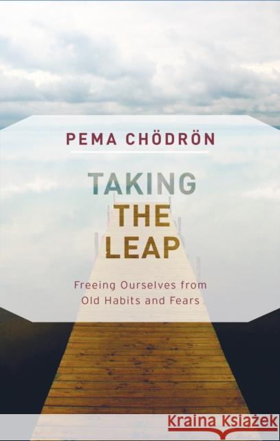 Taking the Leap: Freeing Ourselves from Old Habits and Fears Pema Chodron 9781611806830 Shambhala - książka