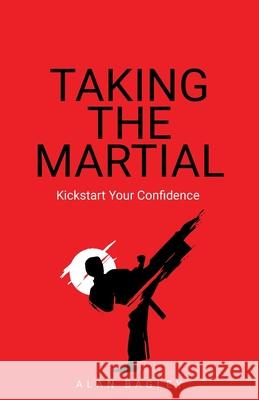 Taking the Martial: Kickstart your confidence Alan Bagley 9781781336724 Rethink Press - książka