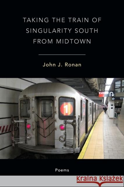 Taking the Train of Singularity South from Midtown John Ronan 9781935218425 Backwaters Press - książka