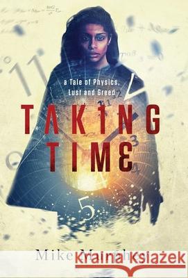 Taking Time: ... A Tale of Physics, Lust and Greed Mike Murphey 9781947392922 Mike Murphey - książka