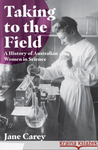 Taking to the Field: A History of Australian Women in Science Jane Carey 9781925835410 Monash University Publishing - książka