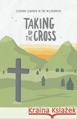 Taking Up The Cross Winter, Kenneth 9781732867031 Wildernesslessons - książka