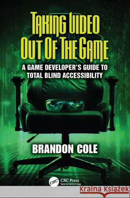 Taking Video Out of the Game: A Game Developer's Guide to Total Blind Accessibility Cole, Brandon 9781032560762 CRC Press - książka