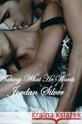 Taking What He Wants Jordan Silver 9781497401136 Createspace - książka