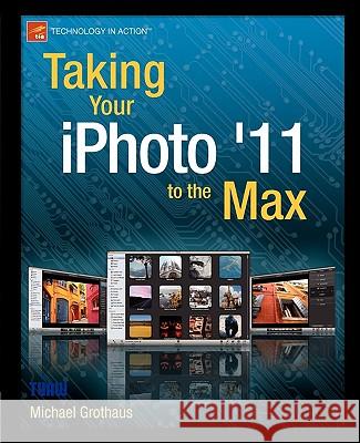 Taking Your iPhoto '11 to the Max Michael Grothaus 9781430235514 Apress - książka