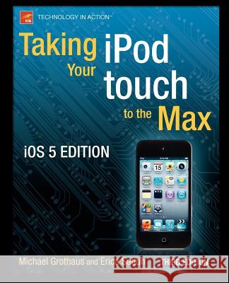 Taking Your iPod Touch to the Max, IOS 5 Edition Grothaus, Michael 9781430237327 APRESS - książka