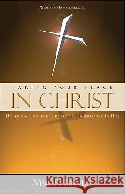 Taking Your Place in Christ: Understanding Your Identity & Inheritance in Him Mark Hankins 9781889981161 Harrison House - książka