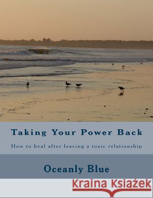 Taking Your Power Back: How to heal after leaving a toxic relationship Blue, Oceanly 9781501081699 Createspace - książka