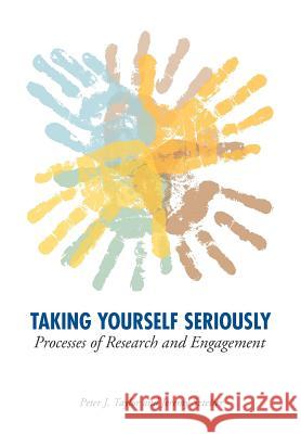 Taking Yourself Seriously: Processes of Research and Engagement Peter John Taylor Jeremy Szteiter 9780984921607 Pumping Station - książka