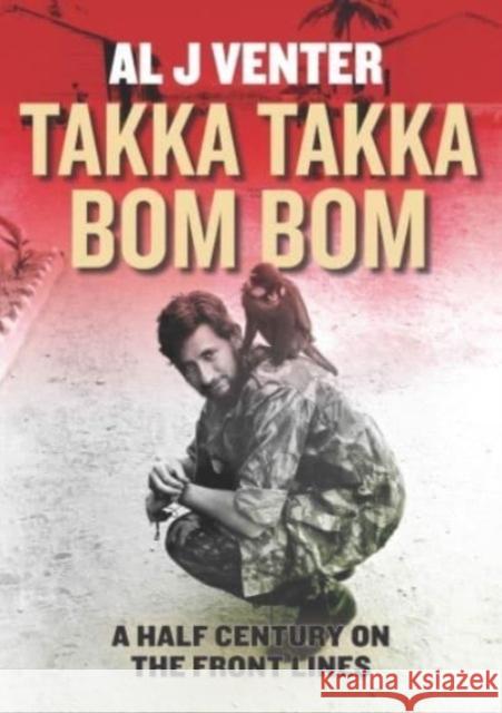 Takka Takka Bom Bom: An Intrepid War Correspondent’s 50 Year Odyssey Al J. Venter 9781636243801 Casemate Publishers - książka