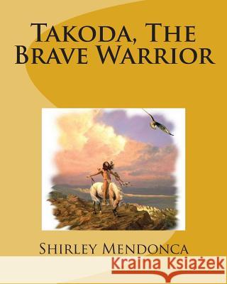 Takoda, The Brave Warrior Shirley Mendonca 9781502816481 Createspace Independent Publishing Platform - książka