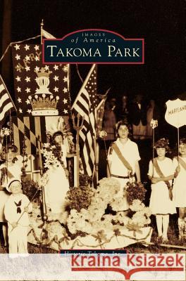 Takoma Park Historic Takoma Inc 9781531657802 Arcadia Publishing Library Editions - książka