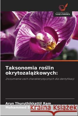Taksonomia roslin okrytozalazkowych: Thuruthikkattil Ram, Arun, Shareef K., Mohammed 9786209092718 Wydawnictwo Nasza Wiedza - książka