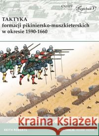 Taktyka formacji pikiniersko-muszkiet. w 1590-1660 Roberts Keith 9788365495389 Napoleon V - książka