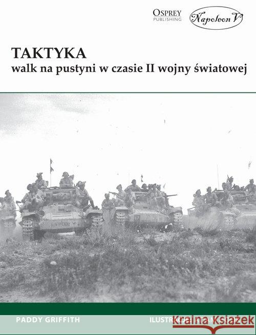 Taktyka walk na pustyni w czasie II wojny ... Griffith Paddy 9788365855527 Napoleon V - książka