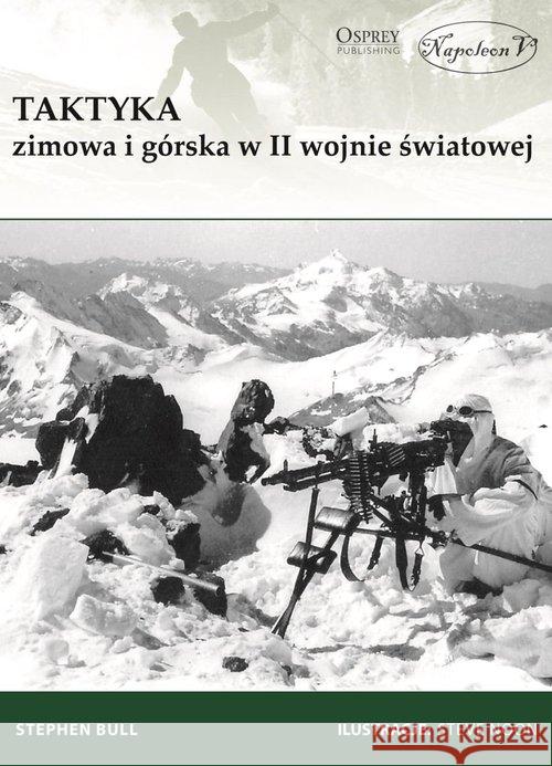 Taktyka zimowa i górska w II wojnie światowej Bull Stephen 9788365652485 Napoleon V - książka