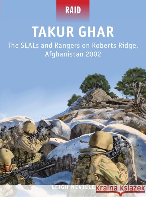 Takur Ghar: The Seals and Rangers on Roberts Ridge, Afghanistan 2002 Neville, Leigh 9781780961989  - książka