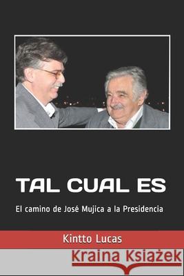 Tal Cual Es: El camino de José Mujica a la presidencia Kintto Lucas 9789942112897 Tintaji - książka