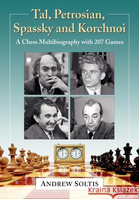Tal, Petrosian, Spassky and Korchnoi: A Chess Multibiography with 207 Games Andrew Soltis 9781476683645 McFarland & Company - książka