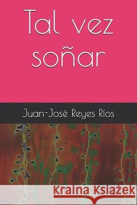 Tal vez soñar Reyes Ríos, Juan-José 9781093554588 Independently Published - książka