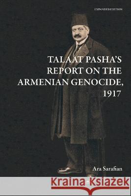 Talaat Pasha's Report on the Armenian Genocide [Expanded Edition] Ara Sarafian 9781909382725 Gomidas Institute Books - książka