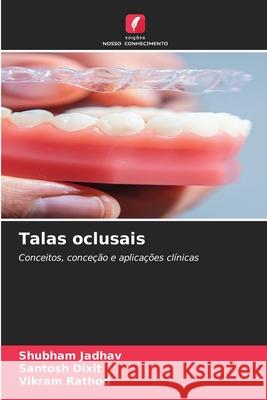 Talas oclusais Jadhav, Shubham, Dixit, Santosh, Rathod, Vikram 9786209347580 Edições Nosso Conhecimento - książka