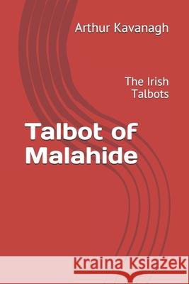 Talbot of Malahide: The Irish Talbots Arthur Kavanagh 9781673946734 Independently Published - książka