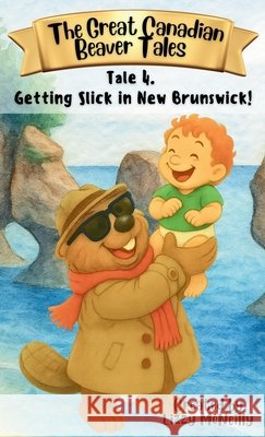 Tale 4. Getting Slick in New Brunswick! Lizzy McNeilly 9781997917090 Bunny Hug Books - książka