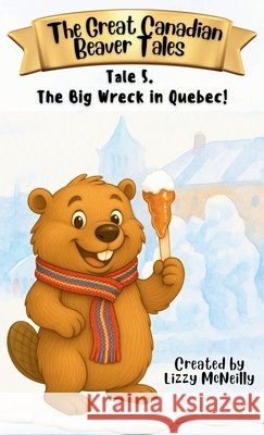 Tale 5. The Big Wreck in Quebec! Lizzy McNeilly 9781997917106 Bunny Hug Books - książka