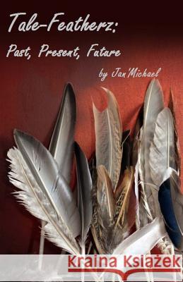Tale-Featherz: Past, Present, Future Jan'michael 9780982657805 X ACT Thoughts - książka